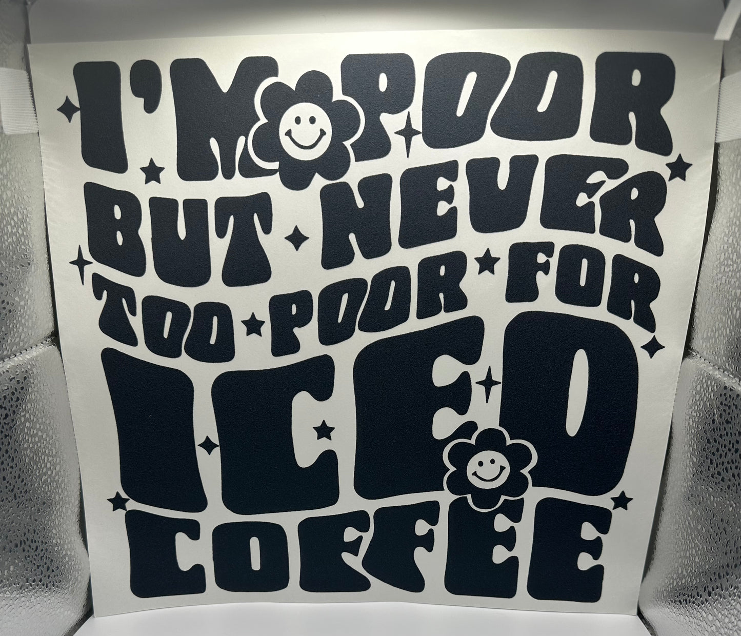 Never Too Poor For Iced Coffee Screen Print Black Writing