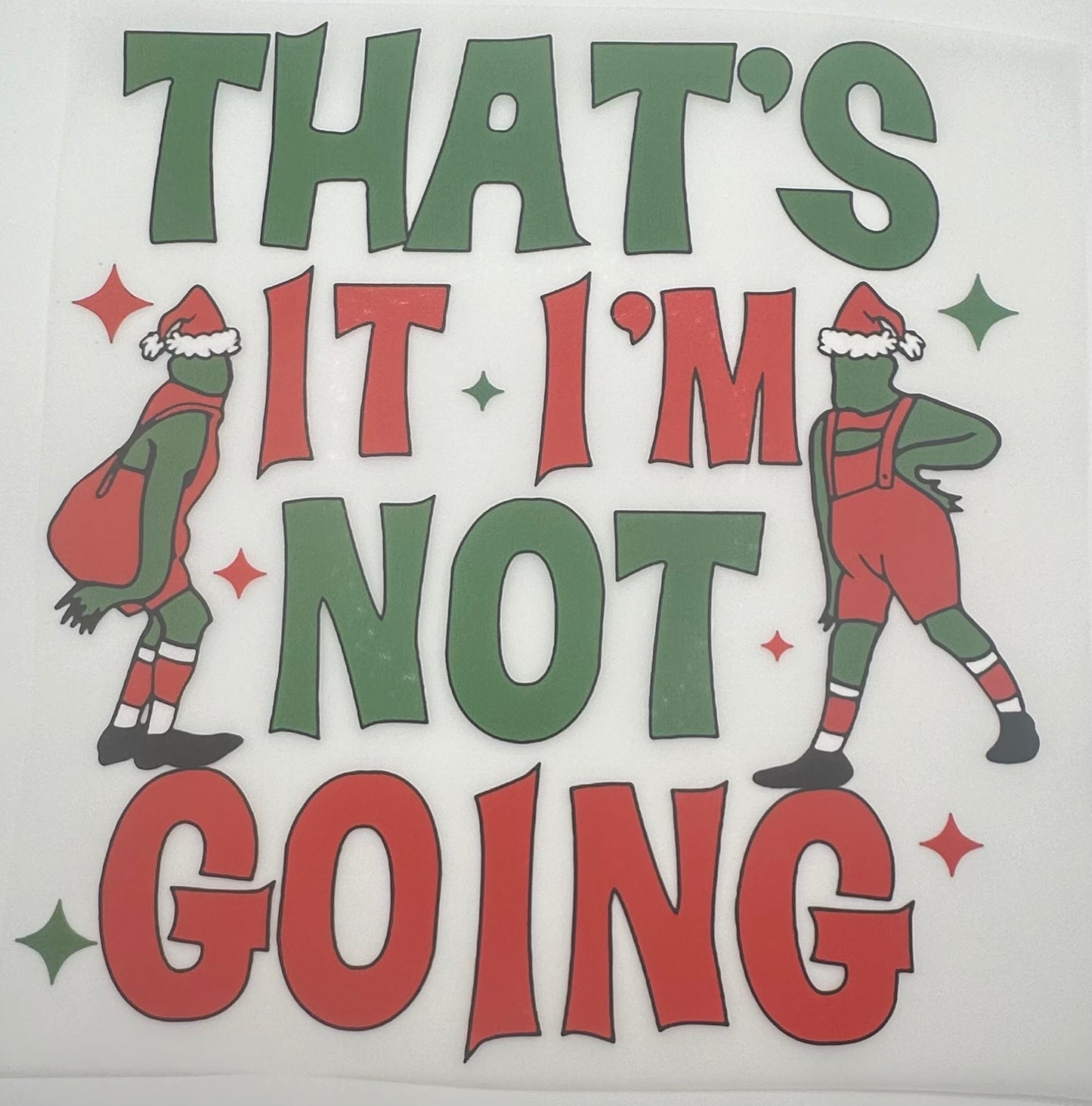 Grinch That's It I'm Not Going 3 Screen Print Full Color